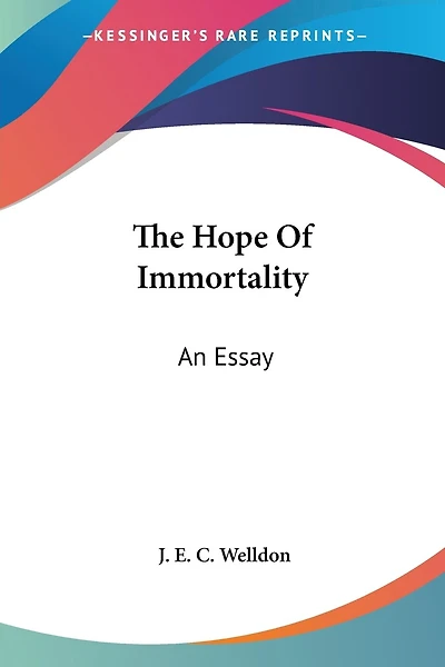 The Hope Of Immortality: An Essay
