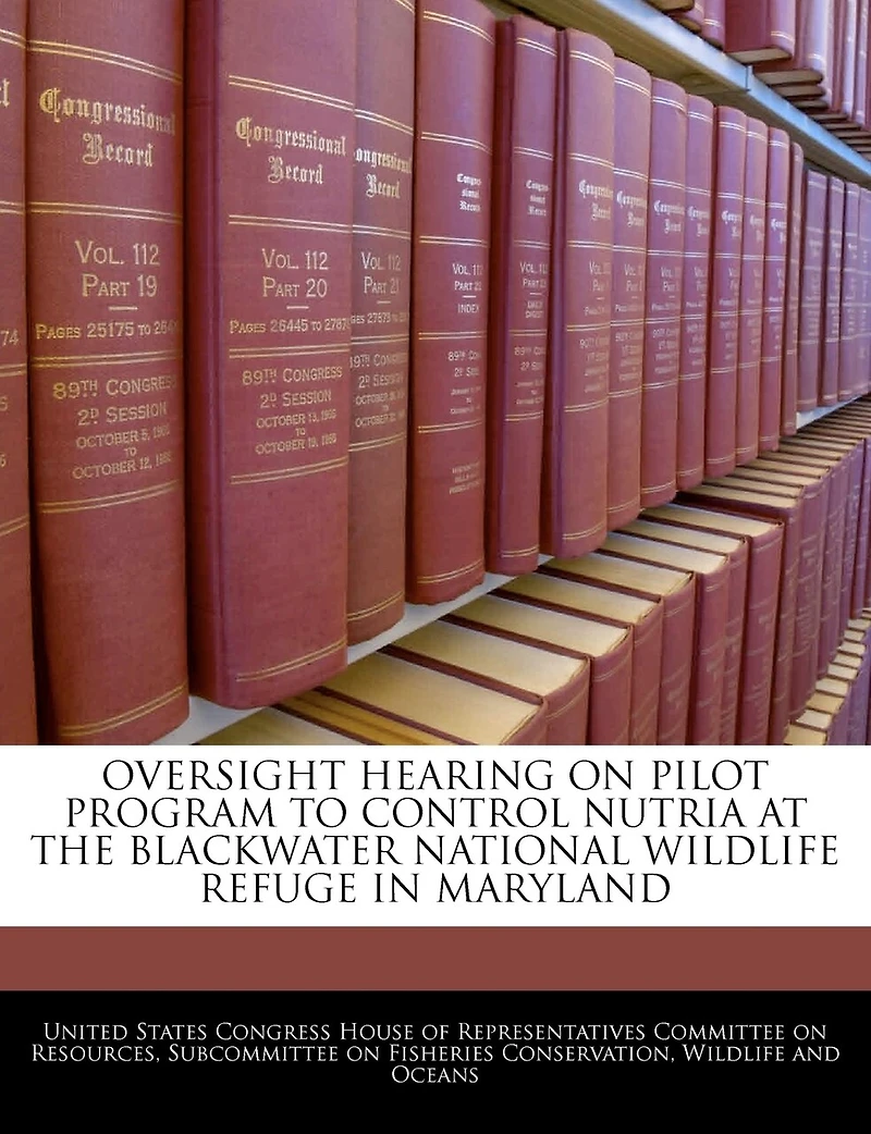 Oversight Hearing On Pilot Program To Control Nutria At The Blackwater National Wildlife Refuge In Maryland