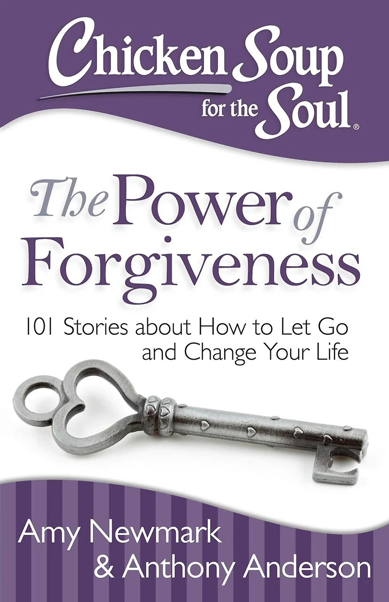 Chicken Soup for The Soul: Power of Forgiveness: 101 Stories about How to Let Go and Change Your Life