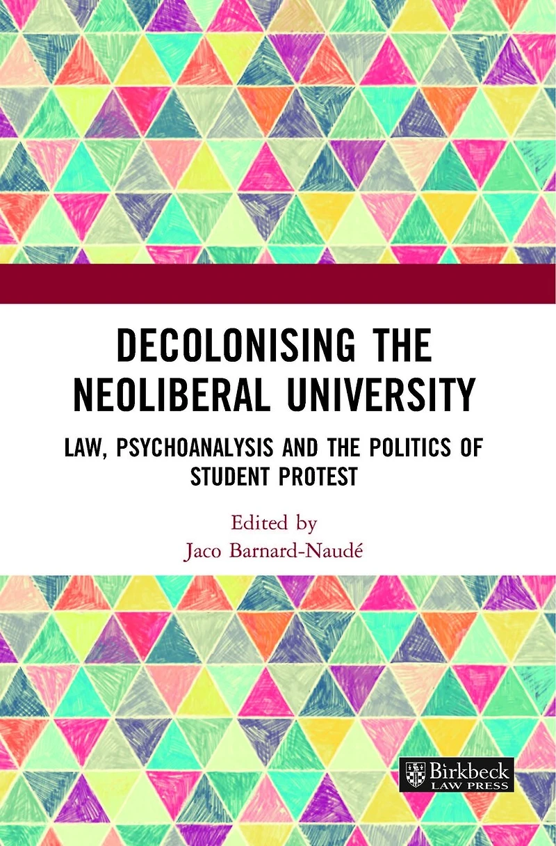 Decolonising the Neoliberal University: Law, Psychoanalysis and Politics of Student Protest