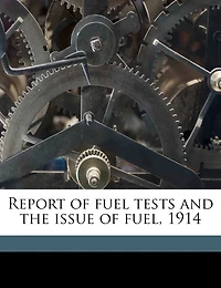 Report of Fuel Tests and the Issue Fuel, 1914