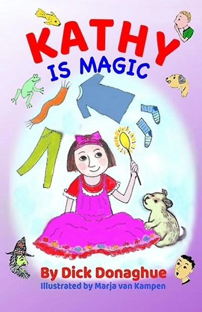 Kathy Is Magic: 7 Magical Adventure Stories with our feisty 9 yr old, Kathy, and her toy dog, Beany