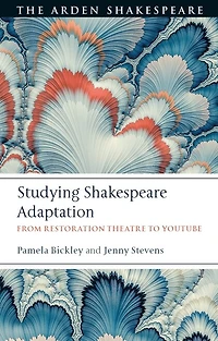 Studying Shakespeare Adaptation: From Restoration Theatre To Youtube