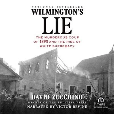 Wilmington's Lie: the Murderous Coup of 1898 and Rise White Supremacy