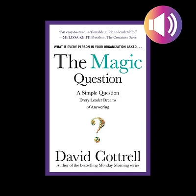 The Magic Question: A Simple Question Every Leader Dreams of Answering