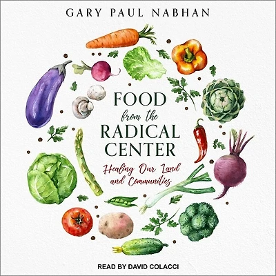 Food from the Radical Center Lib/E: Healing Our Land and Communities
