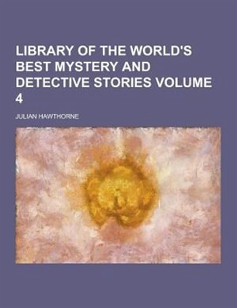 Library of the World's Best Mystery and Detective Stories, Volume 4
