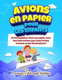 Avions en papier pour les enfants: 20 incroyables avions en papier avec des instructions pas à pas faciles à suivre et des illustrations !