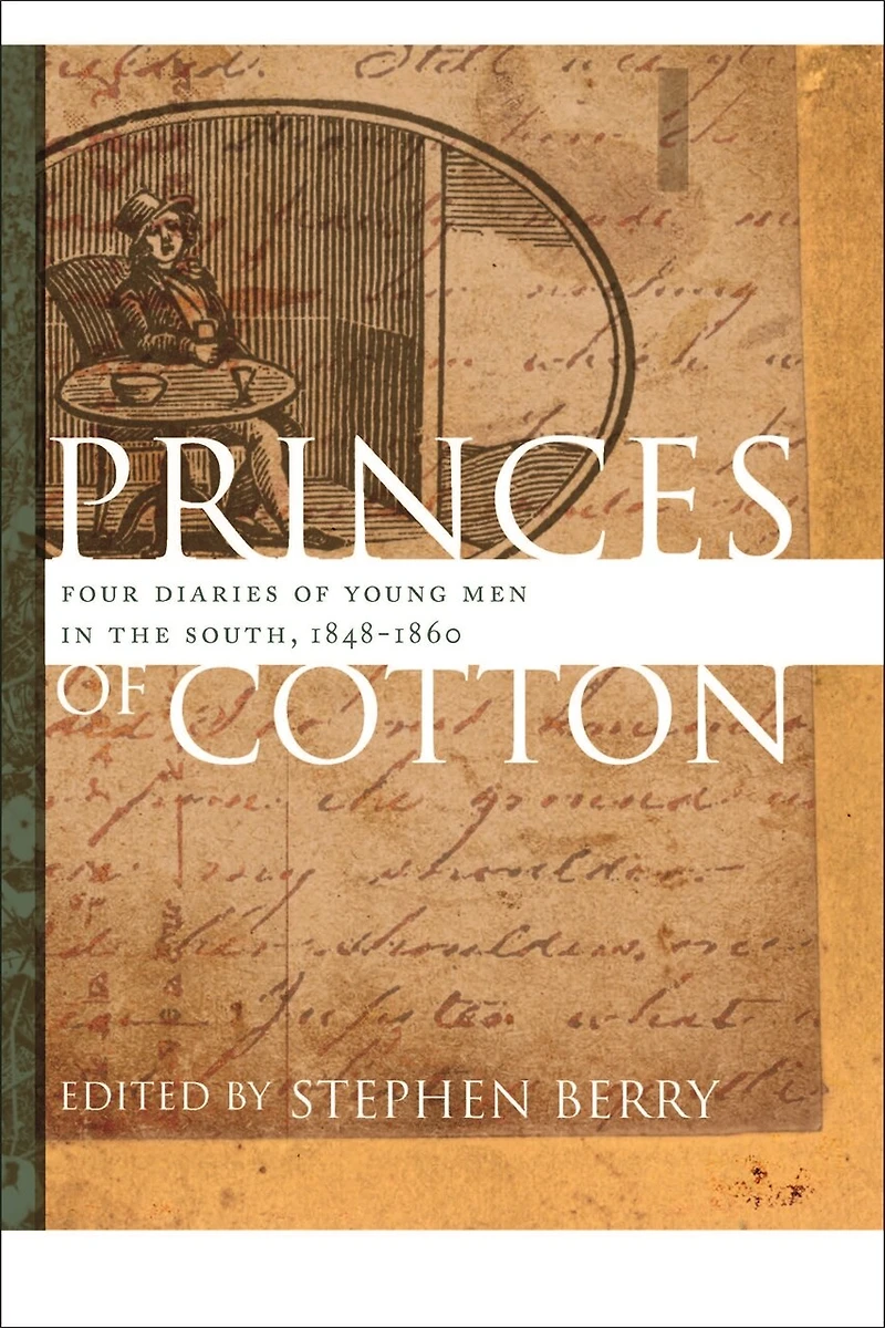Princes of Cotton: Four Diaries Young Men the South, 1848-1860