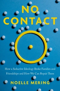 No Contact: How a Seductive Ideology Broke Families and Friendships We Can Repair  Them