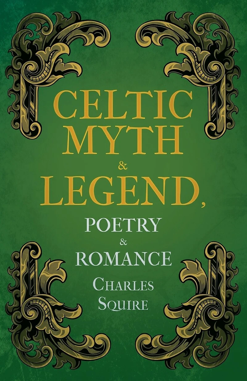 Celtic Myth and Legend: Poetry & Romance