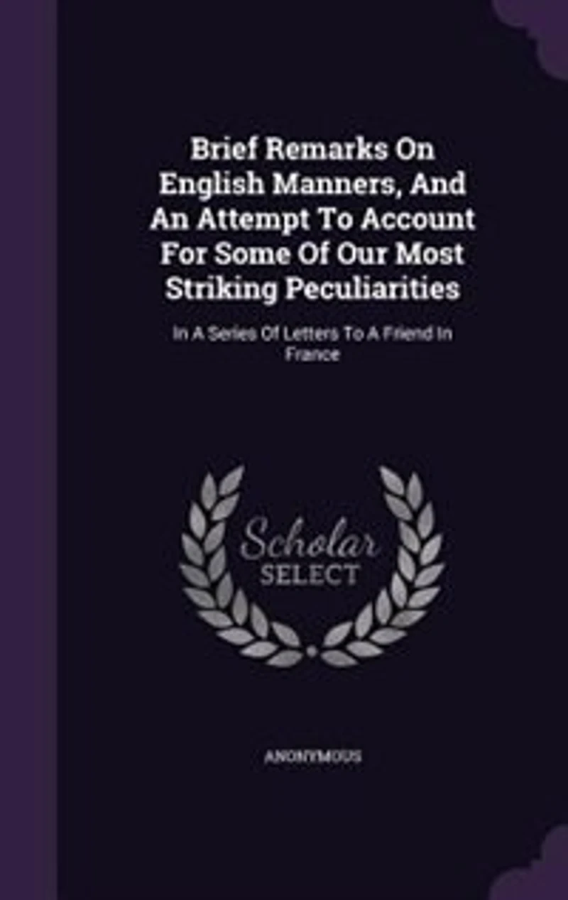 Brief Remarks on English Manners: And an Attempt to Account for Some of Our Most Striking Peculiarities; a Series Letters