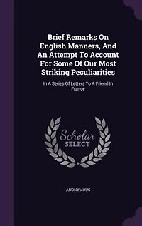 Brief Remarks on English Manners: And an Attempt to Account for Some of Our Most Striking Peculiarities; a Series Letters
