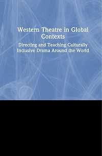 Western Theatre Global Contexts: Directing And Teaching Culturally Inclusive Drama Around The World