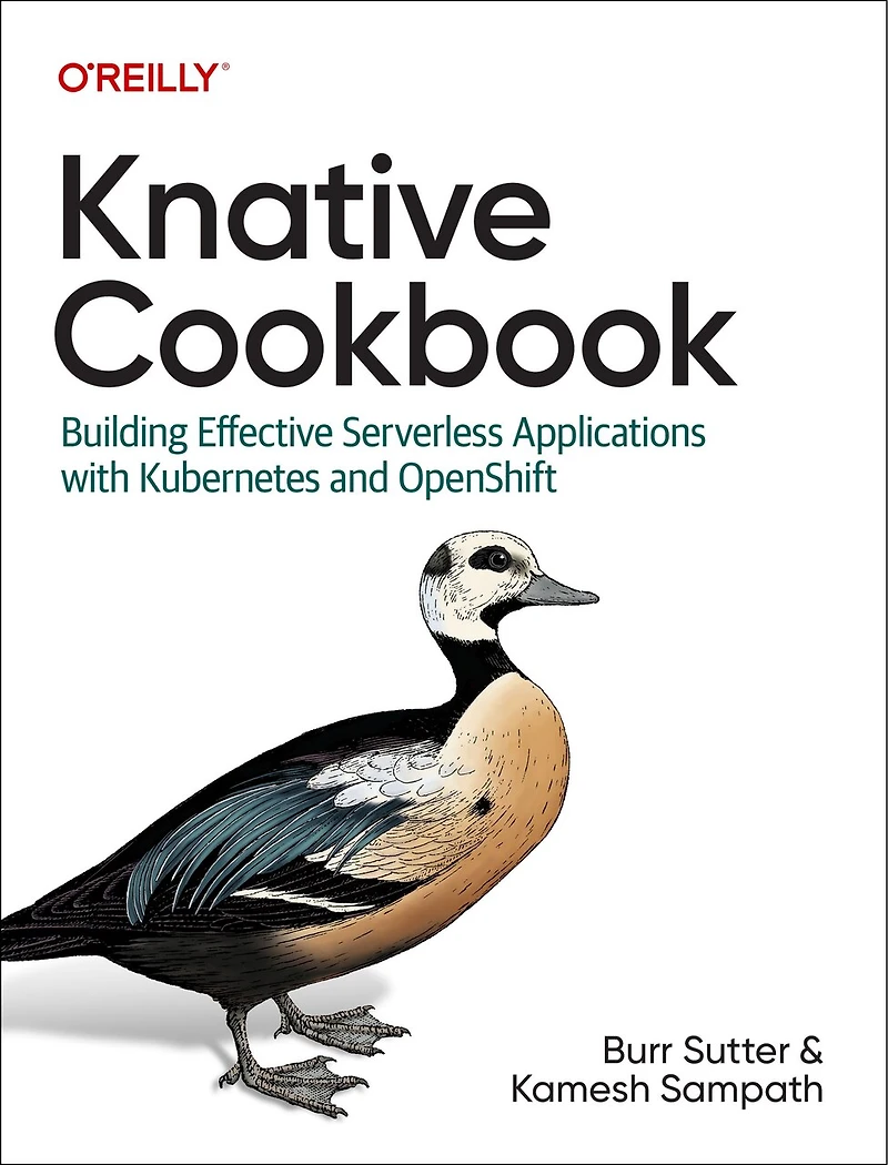 Knative Cookbook: Building Effective Serverless Applications With Kubernetes And Openshift