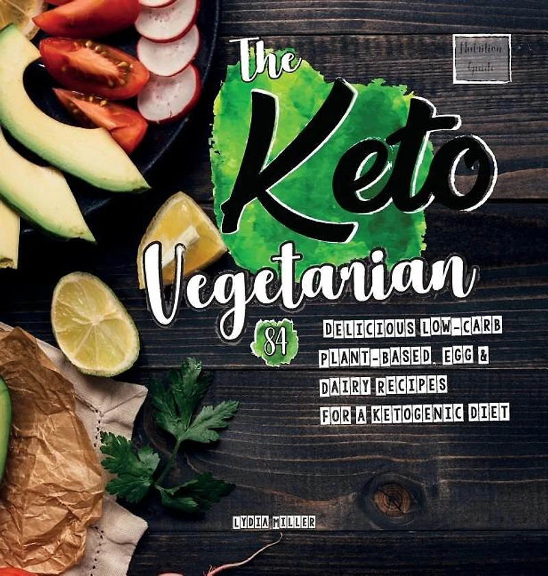 The Keto Vegetarian: 84 Delicious Low-Carb Plant-Based, Egg & Dairy Recipes For A Ketogenic Diet (Nutrition Guide), 2nd Edition
