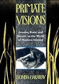 Primate Visions: Gender, Race, And Nature The World Of Modern Science