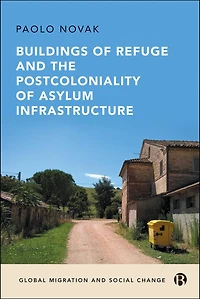 Buildings of Refuge and the Postcoloniality Asylum Infrastructure
