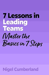 7 Lessons Leading Teams: Team Leadership Basics Steps