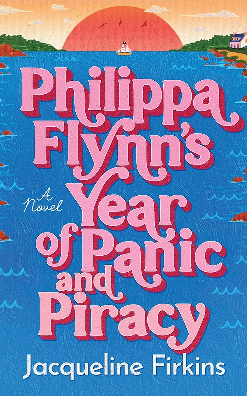 Philippa Flynn's Year of Panic and Piracy: A Novel