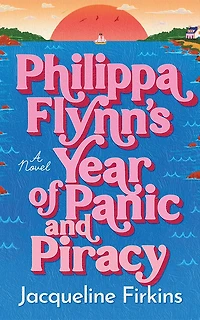 Philippa Flynn's Year of Panic and Piracy: A Novel