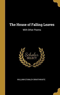 The House of Falling Leaves: With Other Poems