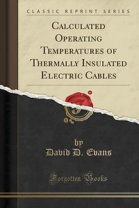Calculated Operating Temperatures of Thermally Insulated Electric Cables  (Classic Reprint)