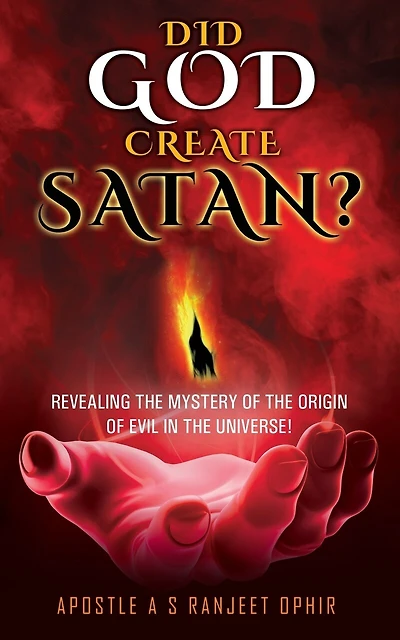 Did God Create Satan?: Revealing the Mystery of the Orgin of Evil in the Universe!