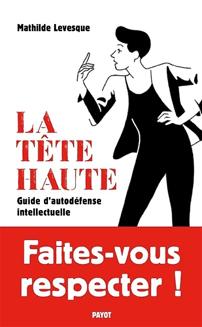 La tête haute: guide d'autodéfense intellectuelle