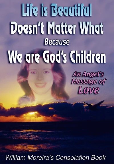 Life Is Beautiful Doesn't Matter What Because We Are God's Children: An Angel's Message of Love