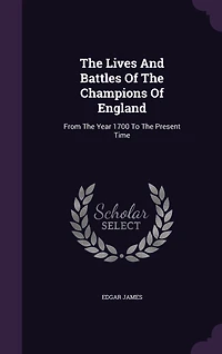 The Lives And Battles Of Champions England: From Year 1700 To Present Time