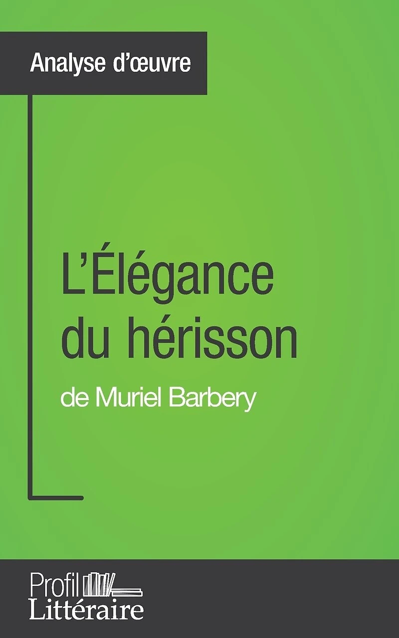 L'Élégance du hérisson de Muriel Barbery (Analyse approfondie): Approfondissez votre lecture des romans classiques et modernes avec Profil-Litteraire.fr