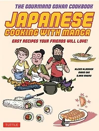Japanese Cooking with Manga: 59 Easy Recipes Your Friends will Love!