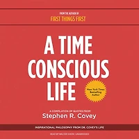 A Time Conscious Life Lib/E: Inspirational Philosophy from Dr. Covey's