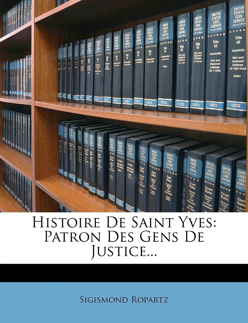 Histoire De Saint Yves: Patron Des Gens De Justice...