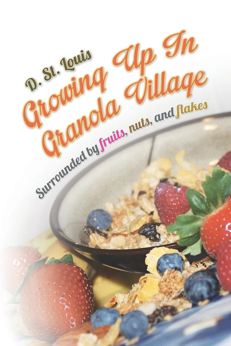 Growing Up Granola Village: Surrounded By Fruits, Nuts, And Flakes