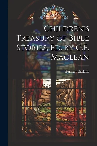 Children's Treasury of Bible Stories, Ed. by G.F. Maclean