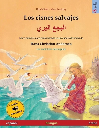 Los cisnes salvajes - البجع البري (español - árabe): Libro bilingüe para niños basado en un cuento de hadas de Hans Christian Andersen, con audiolibro y vídeo online