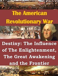 Destiny: The Influence of The Enlightenment, The Great Awakening and the Frontier