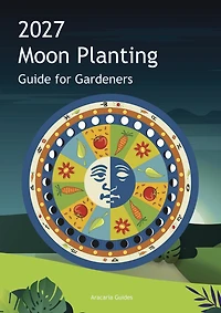 2027 Moon Planting Guide for Gardeners: Northern Hemisphere Edition