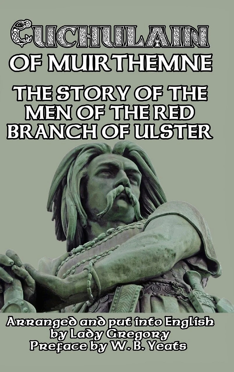 Cuchulain of Muirthemne: the Story Men Red Branch Ulster