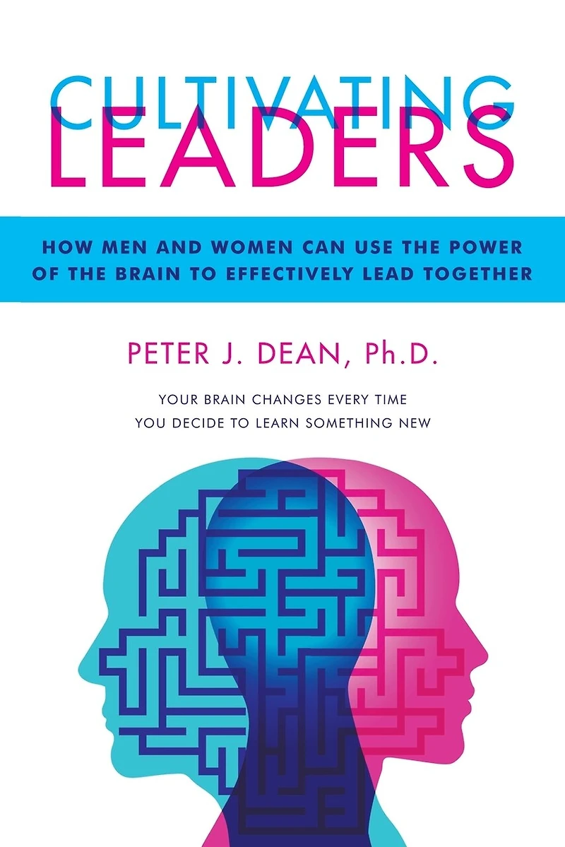 Cultivating Leaders: How Men And Women Can Use The Power Of Brain To Effectively Lead Together