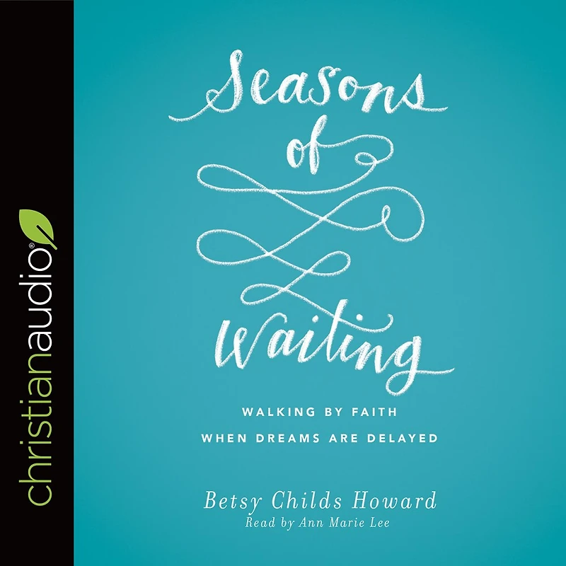 Seasons of Waiting Lib/E: Walking by Faith When Dreams Are Delayed