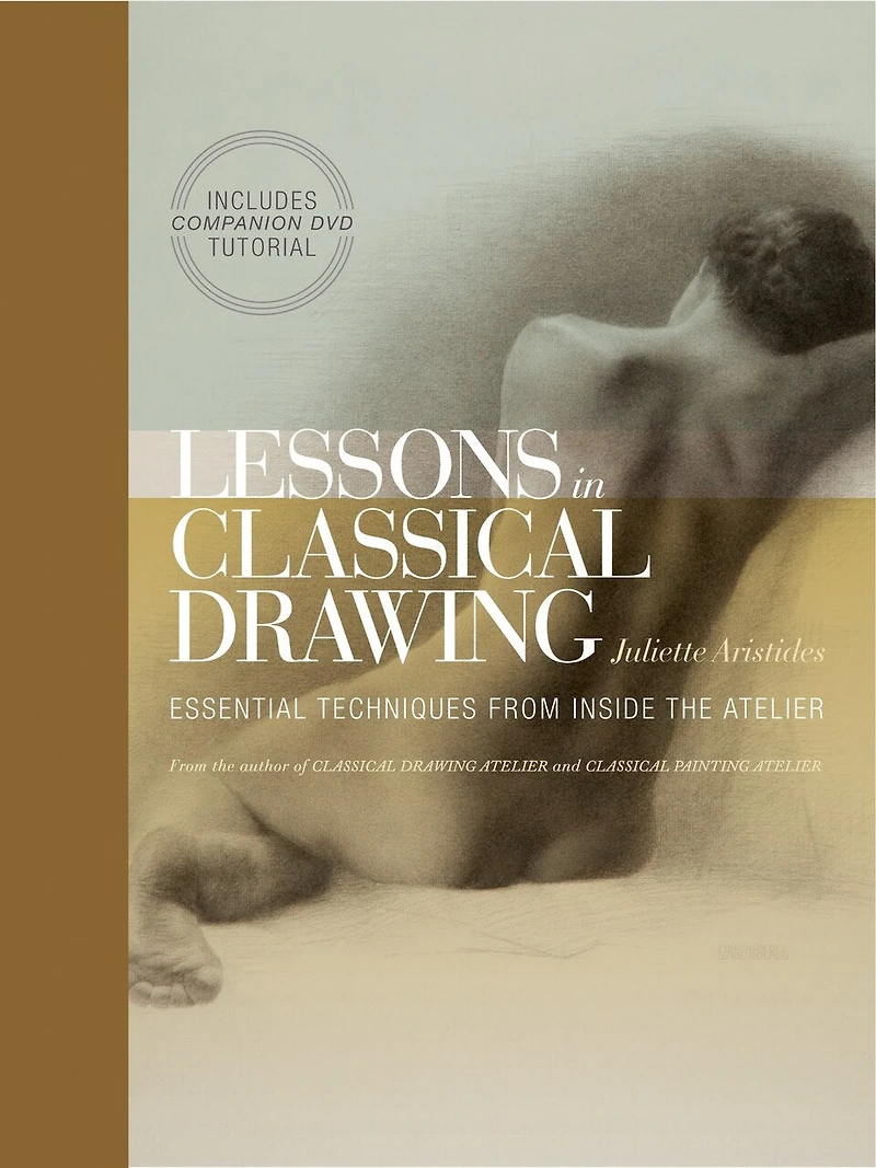 Lessons Classical Drawing: Essential Techniques from Inside the Atelier