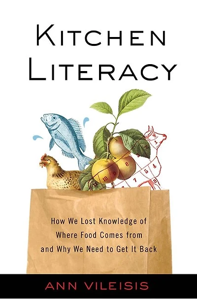Kitchen Literacy: How We Lost Knowledge of Where Food Comes from and Why Need to Get It Back