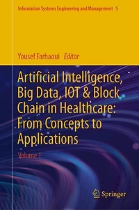 Artificial Intelligence, Big Data, IOT and Block Chain Healthcare: From Concepts to Applications: Volume 1
