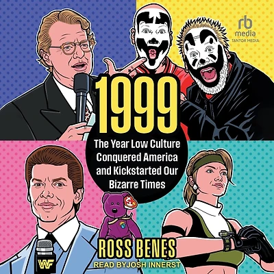 1999: The Year Low Culture Conquered America and Kickstarted Our Bizarre Times