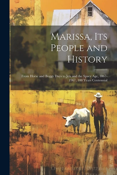 Marissa, its People and History: From Horse and Buggy Days to Jets and the Space age, 1867-1967, 100 Years Centennial