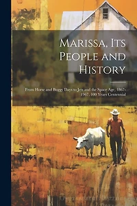 Marissa, its People and History: From Horse and Buggy Days to Jets and the Space age, 1867-1967, 100 Years Centennial