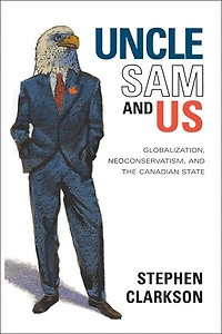 Uncle Sam and Us: Globalization, Neoconservatism, the Canadian State